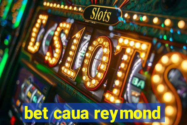 bet caua reymond